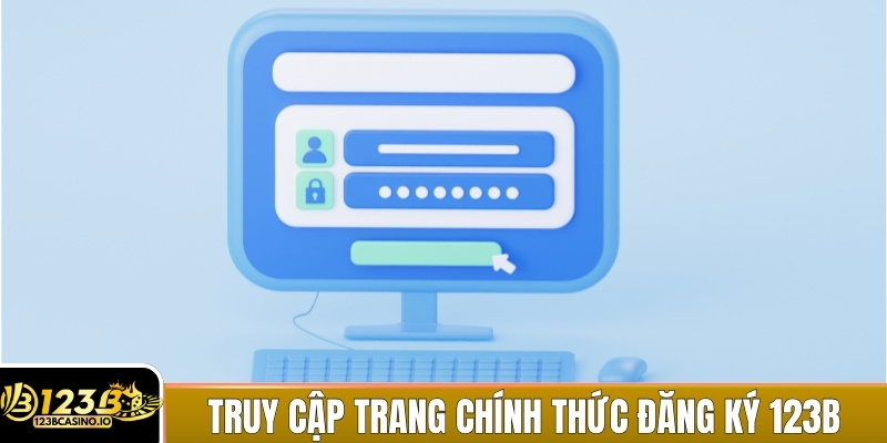 Truy cập trang chính thức để bắt đầu đăng ký 123B an toàn nhất
