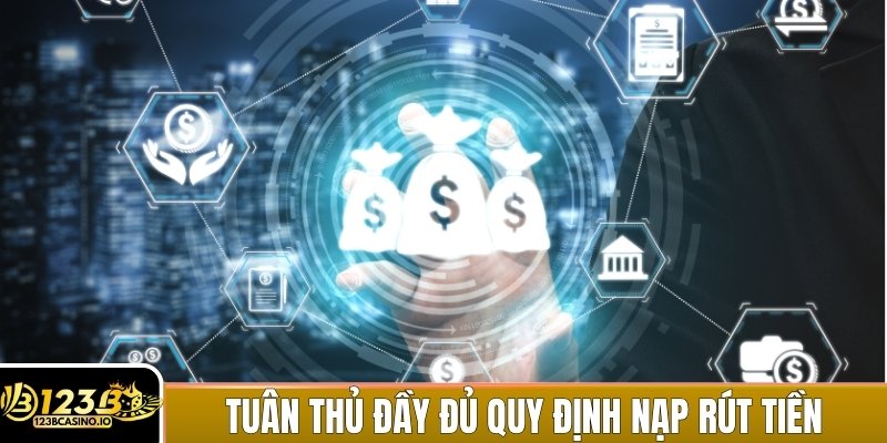 Phải chấp nhận các điều kiện về nạp và rút tiền theo quy định