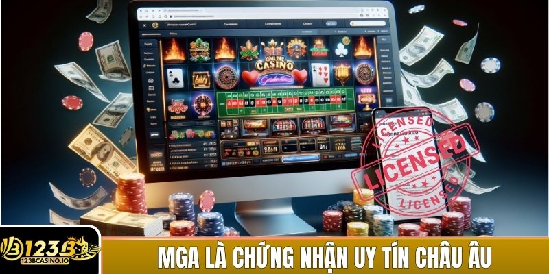 Malta Gaming Authority (MGA) là giấy chứng nhận uy tín hàng đầu châu Âu