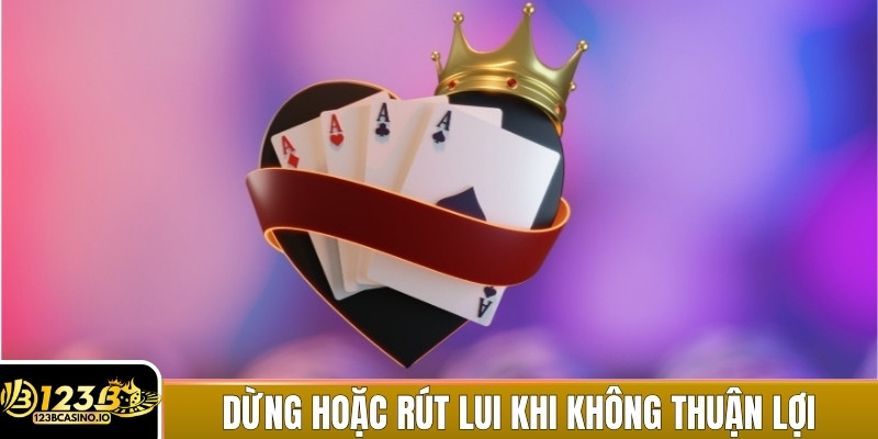 Dừng lại hoặc rút lui khi nhận thấy tình hình không thuận lợi