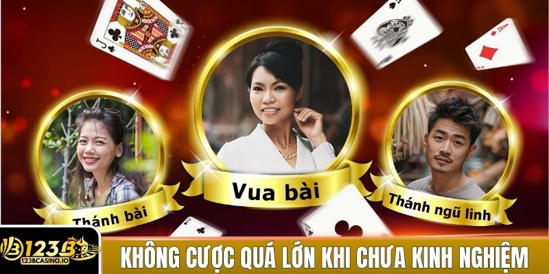 Không nên cược quá lớn khi chưa có kinh nghiệm vững chắc