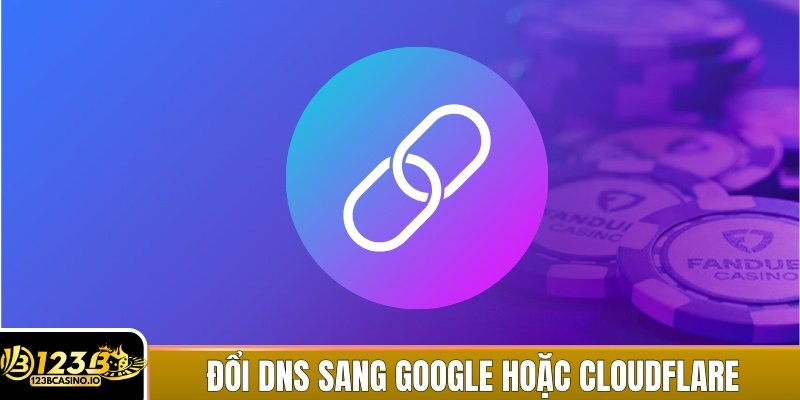 Đổi DNS thiết bị sang Google hoặc Cloudflare để vào nhanh hơn