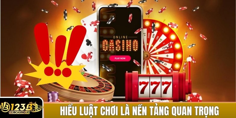 Hiểu rõ luật chơi là nền tảng quan trọng khi cá cược