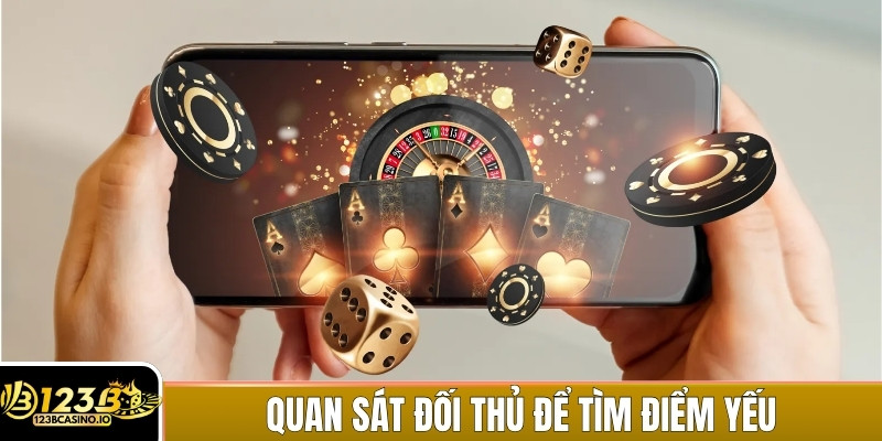 Quan sát hành vi cược của đối thủ để tìm điểm yếu của họ