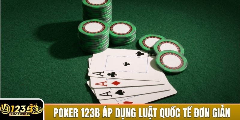 Poker 123B áp dụng luật chơi quốc tế nhưng đơn giản