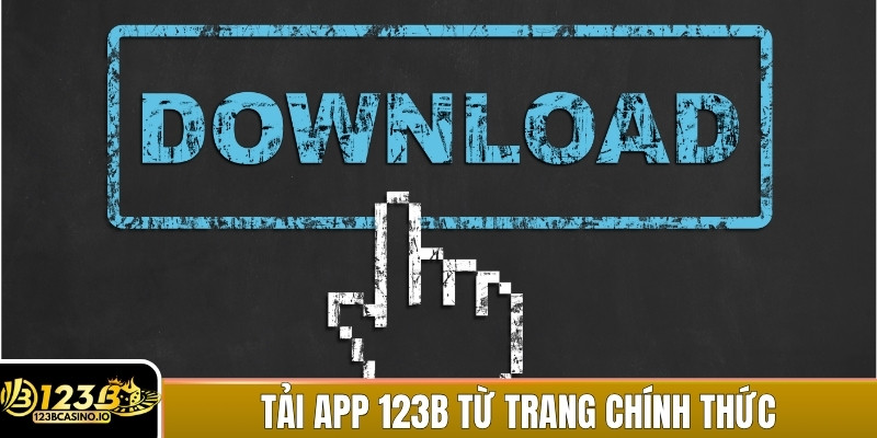 Luôn tải app 123B từ trang chính thức để đảm bảo an toàn